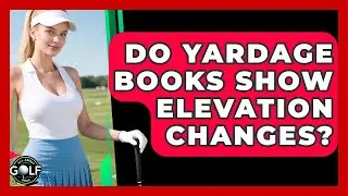 Do Yardage Books Show Elevation Changes? - All About Golf Pros
