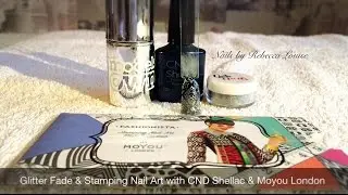 Glitter Fade & Stamping Nail Art with CND Shellac & Moyou London