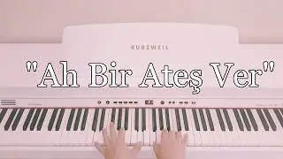 Ah Bir Ateş Ver...(piyano cover)piyano ile çalınan şarkılar