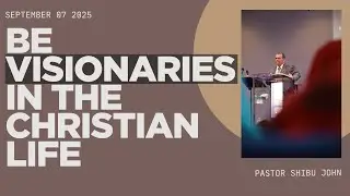 Be Visionaries In The Christian Life | Pastor Shibu John | India Christian Fellowship