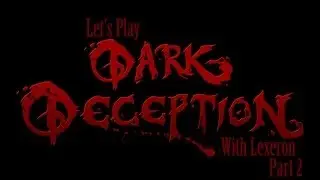 Dark Deception with Lexeron Part 2