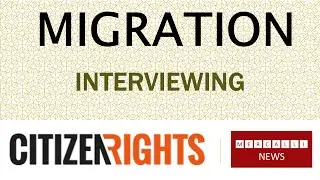Citizen Rights, Migration - Interviewing