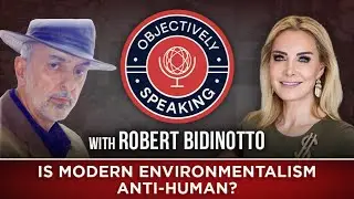 Is Modern Environmentalism Anti-Human? with Robert Bidinotto