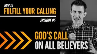How To Fulfill Your Calling Ep5: God's Call on All Believers &brvbar; David Steele