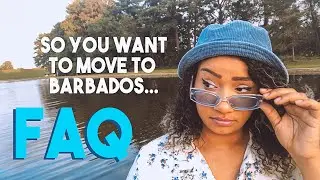 So You Want to Move to Barbados... Watch This First! FAQ