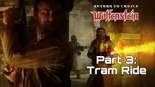 Return to Castle Wolfenstein - Tram Ride