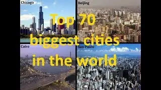 Top 70 biggest cities in the world(2017)
