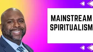 Mainstream Spiritualism  | Christian Sermon by Eric Walsh | Last Day Events Series