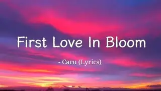 First Love In Bloom - Caru (Lyrics) 