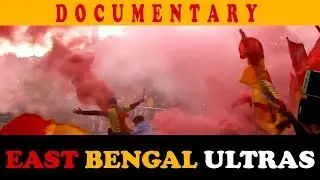 EAST BENGAL ULTRAS - A documentary about a growing movement in Kolkata, India