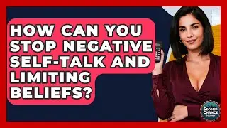 How Can You Stop Negative Self-talk And Limiting Beliefs? - Second Chance Journey