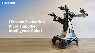 Fibot ---- Fibocom Evaluation Kit of Embodied Intelligence Robot.