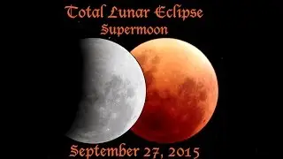 Total Lunar Eclipse | Supermoon | September 27th, 2015