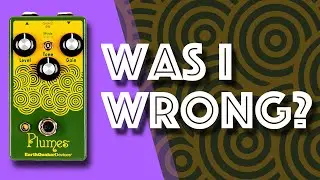 Was I wrong about the Plumes?.... EarthQuaker Devices Plumes - Revisited!
