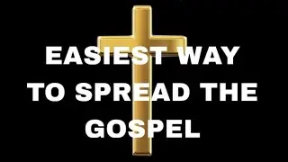 EASIEST WAY TO SPREAD THE GOSPEL