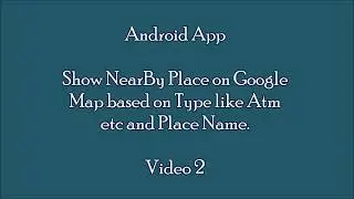 Android Studio - Show nearby places on google Map baseed on place name and type like atm.