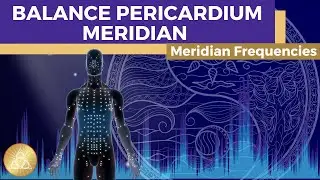 Pericardium Meridian Frequency Treatment || Unblock & Balance Qi-Flow &bull; Wards Off Emotional Stress