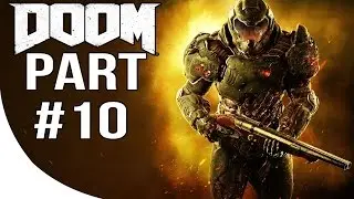 DOOM 4 - Gameplay Walkthrough Part 10 - DOOM 2016 Let's Play Playthrough