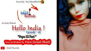 Hello India | Episode 06 | Papa ki Pari | Audio Podcast | Ft. Foxie | Small Records