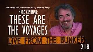 Live From The Bunker 218: Taking a Voyage with Marc Cushman