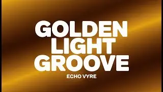 Golden Light Groove - New Afrobeat 2026 | Echo Vyre Official Playlist (Lyrics)