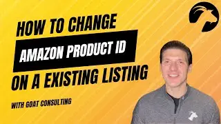 How to Change Product ID, UPC or ASIN of Existing Listing on Amazon (Updated 2025) - Goat Consulting