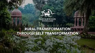 Govardhan Ecovillage - Rural Transformation through Self Transformation