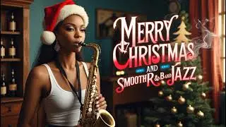 Smooth R&B and Jazz 🎅🏻🎁🎄CHRISTMAS🎄(VOL4)