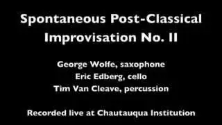 Spontaneous Post-Classical Improvisation no. 2 by George Wolfe, Eric Edberg and Timothy Van Cleave