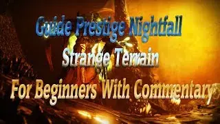 Guide Prestige Nightfall Strange Terrain For Beginners With Commentary
