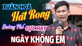 Ngày Không Em – Giọng Ca Hát Rong Đường Phố Đi Vào Lòng Người | Xuân Hòa