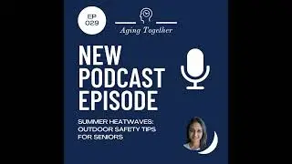 EP029: Summer Heatwaves: Outdoor Safety Tips for Seniors