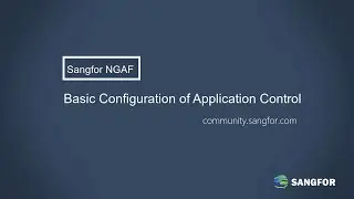 Sangfor NGAF Basic Configuration of Application Control