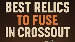 CROSSOUT - Best Relics to Fuse