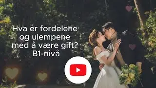 Hva er fordelene og ulempene med &aring; v&aelig;re gift? 🇳🇴 B1-niv&aring; / Pros and Cons of Being Married