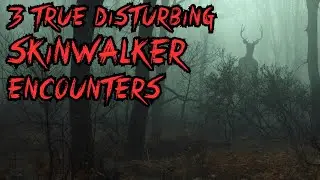 3 TRUE Disturbing Skinwalker Encounters