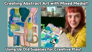 Creating Abstract Art with Mixed Media | Using Up Old Supplies for Creative Play