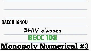 BECC 108|MONOPOLY NUMERICAL #3 BAECH IGNOU by SHIVANGI BHATT @SHIVclasseseconomics