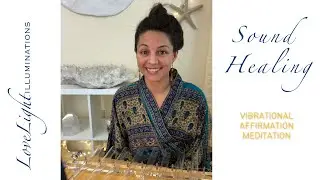 Sound Healing: Healing Affirmation Meditation with LoveLight Illuminations