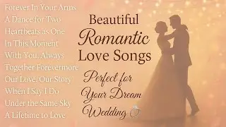 Beautiful Romantic Love Songs for Weddings | Timeless Wedding Music Collection 💍❤️