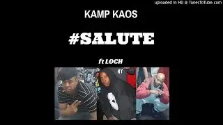 #Salute ft @Loch121 ~ Kamp Kaos ( Lord Phat)