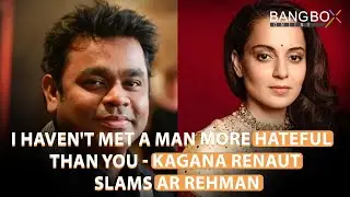 Legend A.R. Rahman & Kangana Ranaut Controversy: Full Story Behind the Headlines | Bang Box Online
