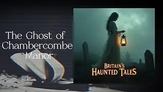 The Ghost of Chambercombe Manor