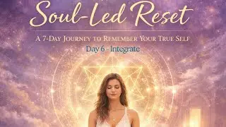 🌿 Day 6: INTEGRATE | Grounding Your Soul-Led Reset