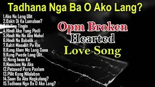 💔Tadhana Ba O Ako Lang | Opm _ Broken Hearted _ Love Song💔