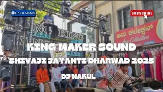 KING MAKER SOUND × SHIVAJI JAYANTI DHARWAD 2025 | DJ NAKUL