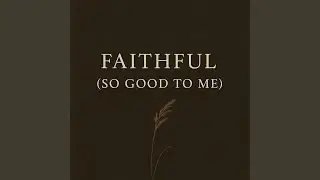 Faithful (So Good To Me)