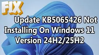 Windows 11 Update KB5065426 Not Installing Problem (24H2 / 25H2)