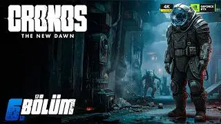 Cronos: The New Dawn B&ouml;l&uuml;m 6 &ndash; Tehlike Artık Her Yerde! | T&uuml;rk&ccedil;e [4K 60FPS]