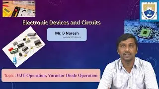 UJT Operation, Varactor Diode Operation by Mr. B Naresh